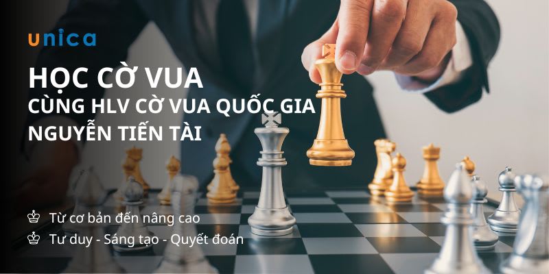 Khóa Học Cờ Vua Từ Cơ Bản Đến Nâng Cao Cùng HLV Cờ Vua Quốc Gia Nguyễn Tiến Tài
