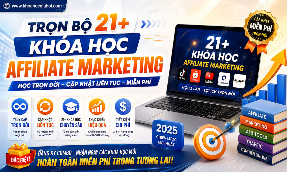 Trọn Bộ 21+ Khóa Học Affiliate Marketing – Học Trọn Đời, Cập Nhật Liên Tục Miễn Phí