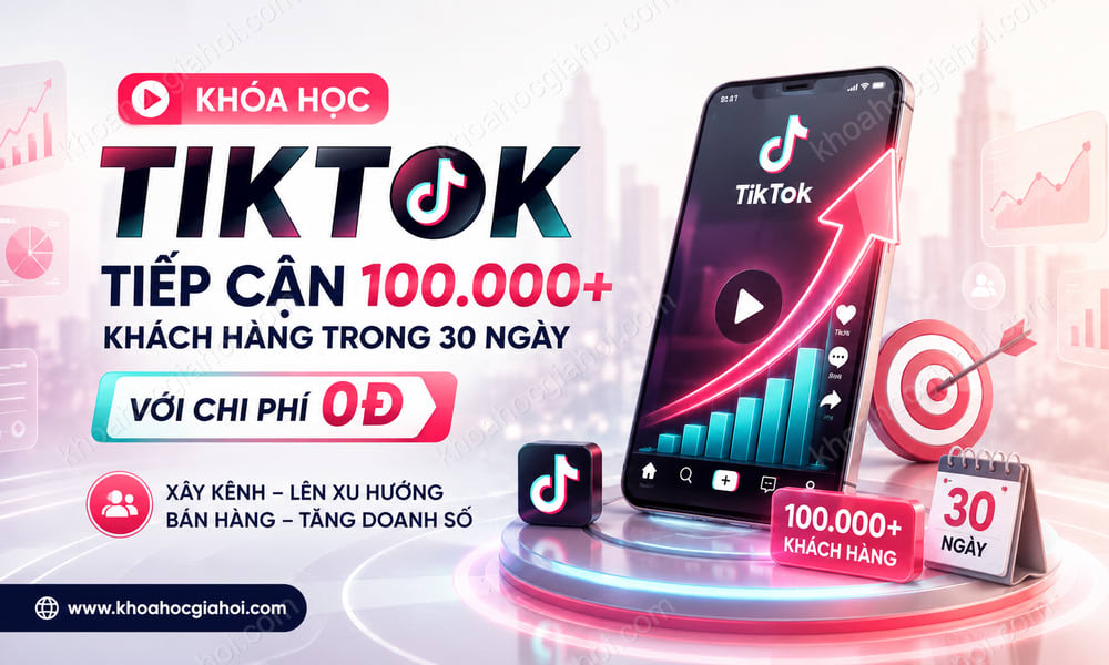 Khóa Học Tiktok Tiếp Cận 100.000+ Khách Hàng Trong 30 Ngày Với Chi Phí 0đ Cùng Cần Mạnh Linh