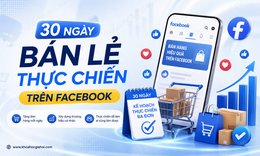 Khóa Học 30 Ngày Bán Lẻ Thực Chiến Trên Facebook