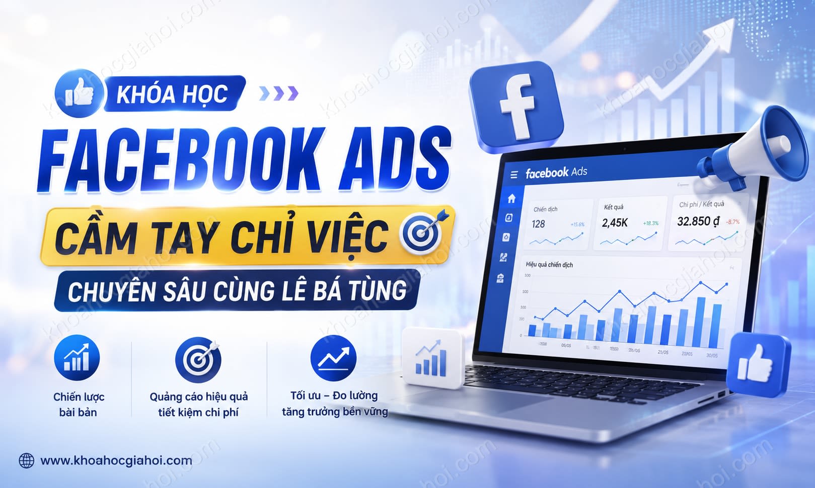 Khóa Học Facebook Ads Cầm Tay Chỉ Việc Chuyên Sâu Cùng Lê Bá Tùng