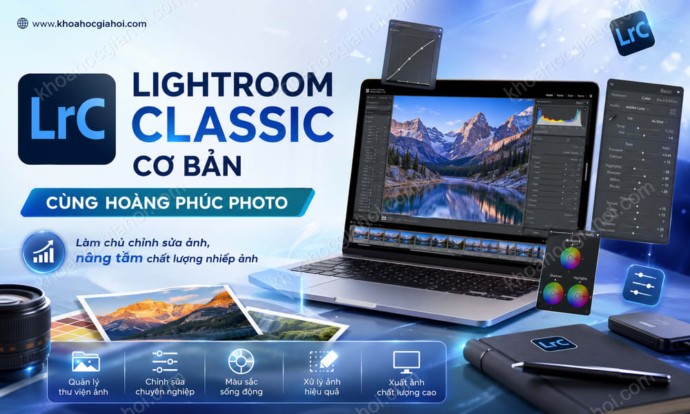 Khóa Học Lightroom Classic Cơ Bản Cùng Hoàng Phúc Photo