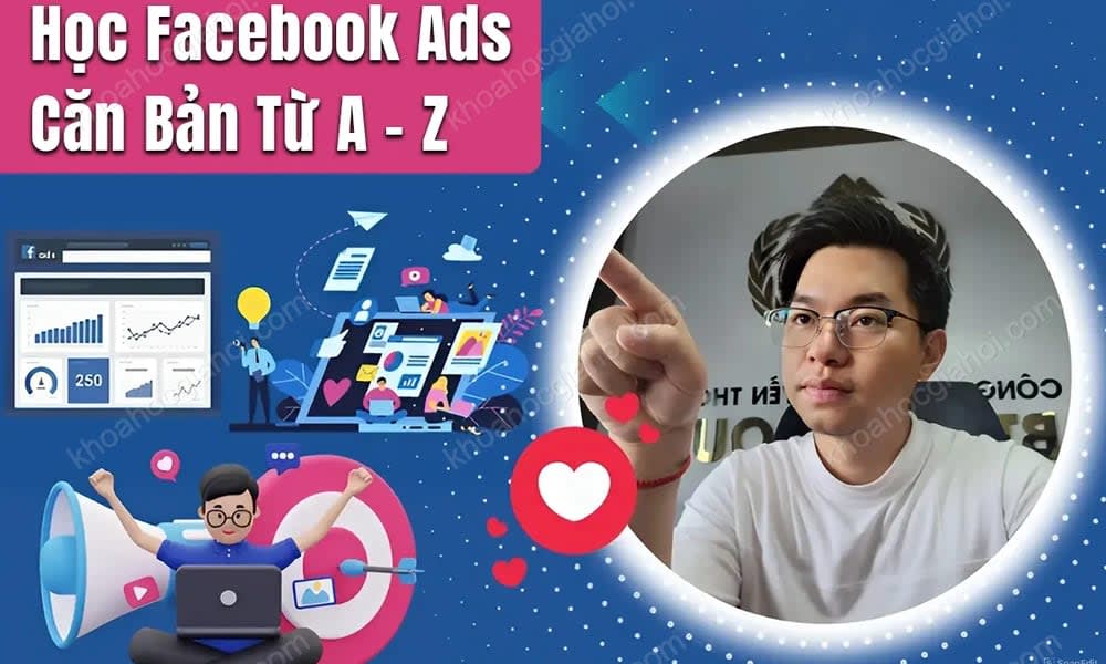 Khóa Học Facebook Ads Căn Bản Từ A Đến Z – Gv. Bùi Quốc Bảo