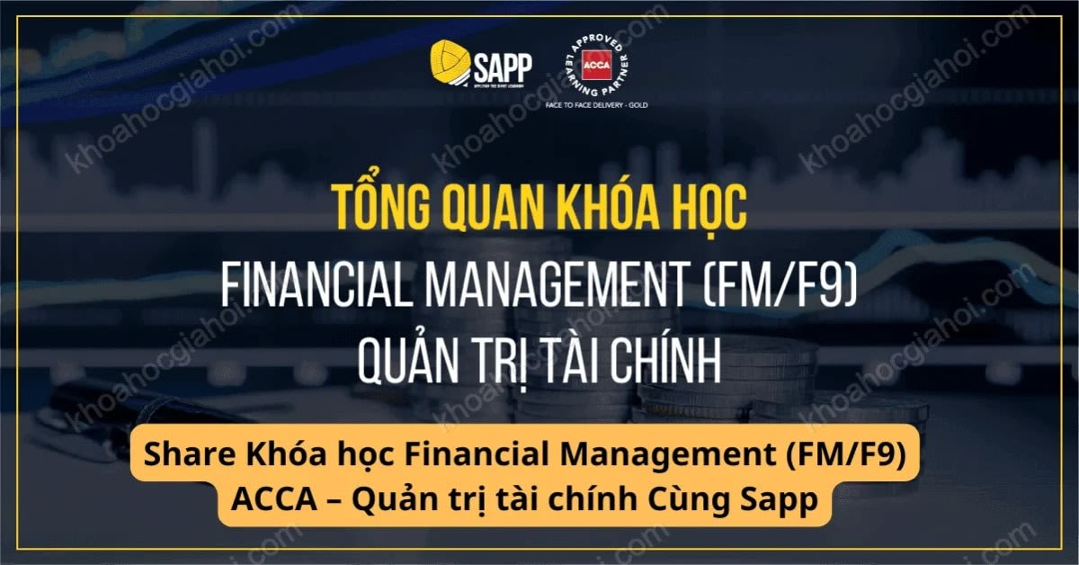 Khóa Học Financial Management (FM/F9) Acca – Quản Trị Tài Chính Cùng Sapp