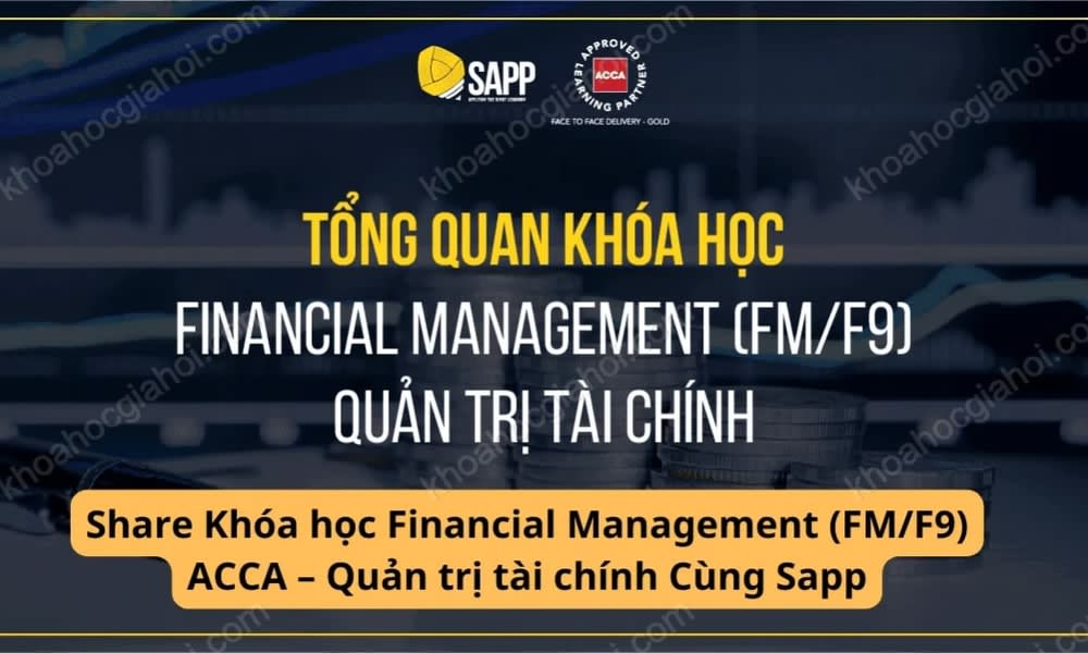 Khóa Học Financial Management (FM/F9) Acca – Quản Trị Tài Chính Cùng Sapp