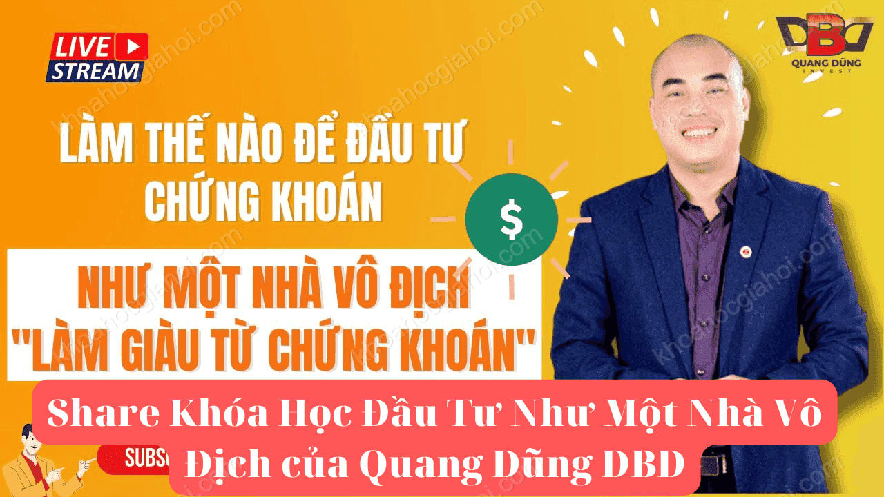 Khóa Học Đầu Tư Như Một Nhà Vô Địch Nguyễn Quang Dũng Khóa Học Đầu Tư Như Một Nhà Vô Địch Nguyễn Quang Dũng