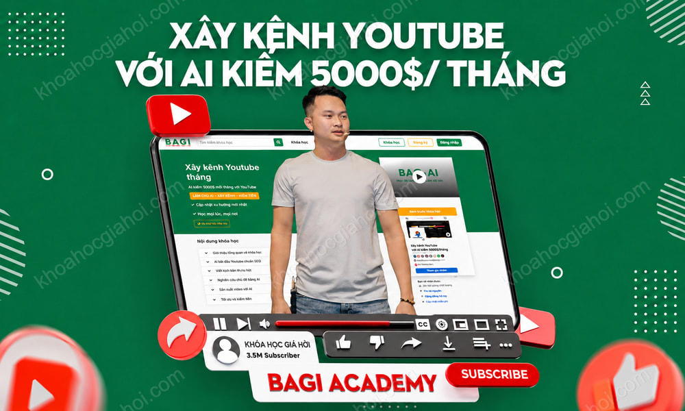 Khóa Học Xây Kênh Youtube Với AI Kiếm 5000$/ Tháng Cùng Bagi Academy