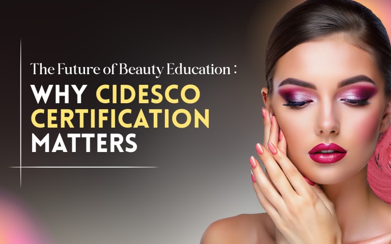 The Future of Beauty Education: Why CIDESCO Certification Matters