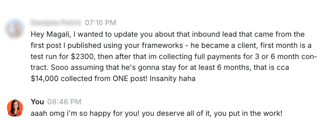 Client message: an inbound lead from the first post using your frameworks became a client, about 14,000 dollars from one post.