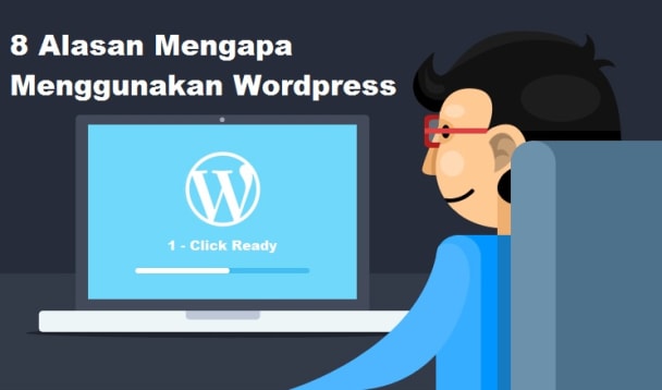8 Alasan Mengapa Menggunakan Wordpress