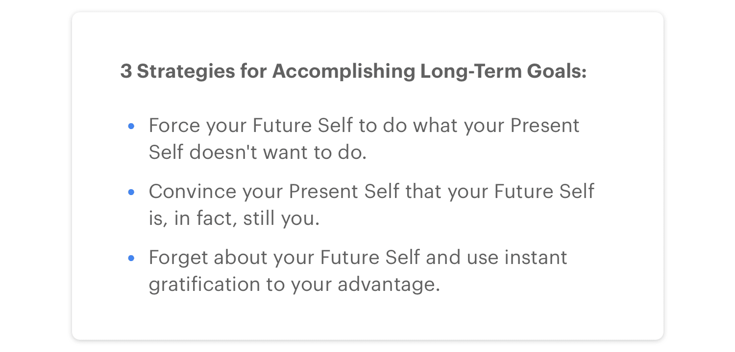Use these strategies to conquer the Present Self/Future Self dichotomy.