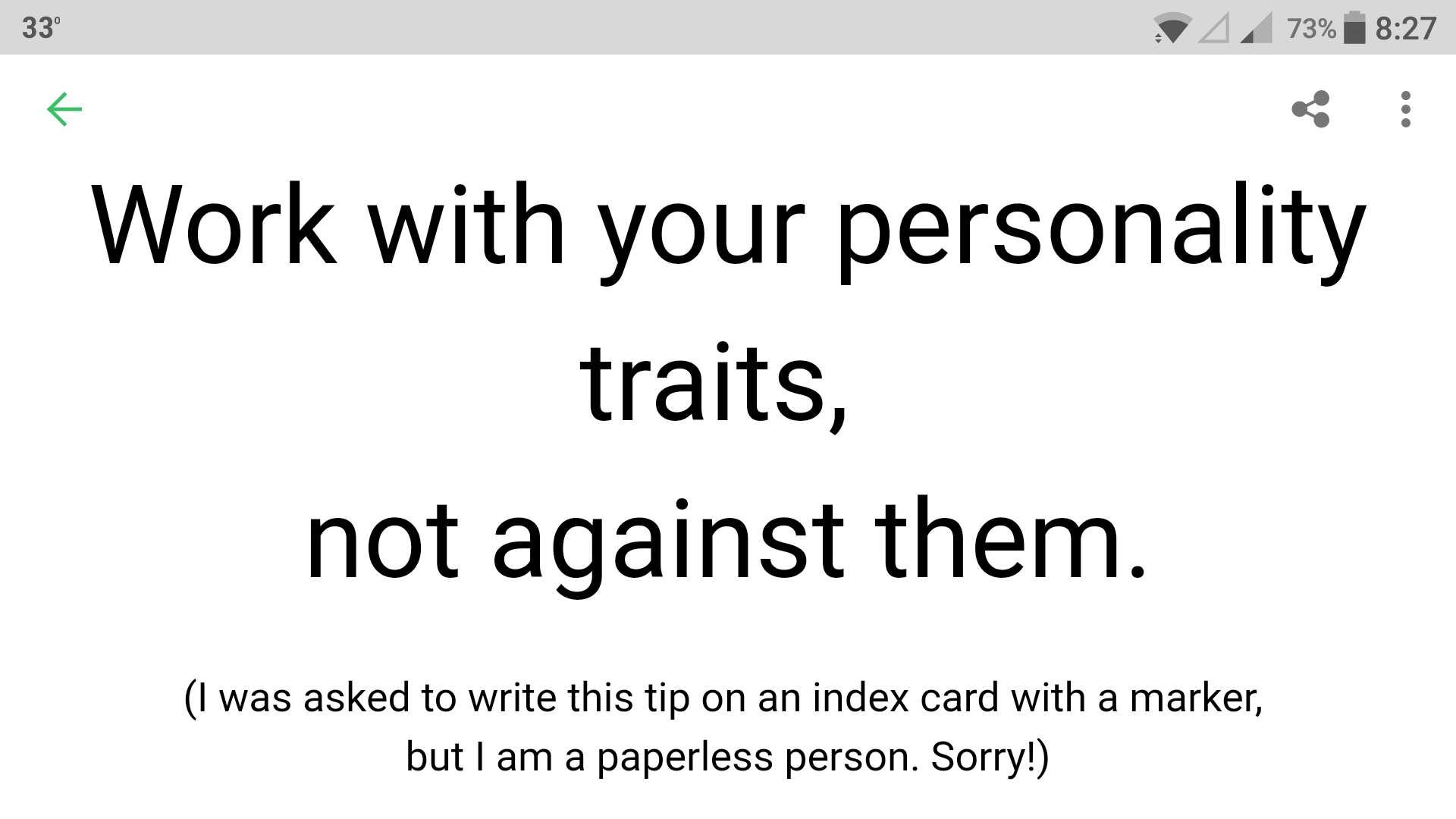 Work with your personality traits, not against them. (I was asked to write this tip on an index card with a marker, but I am a paperless person. Sorry!)