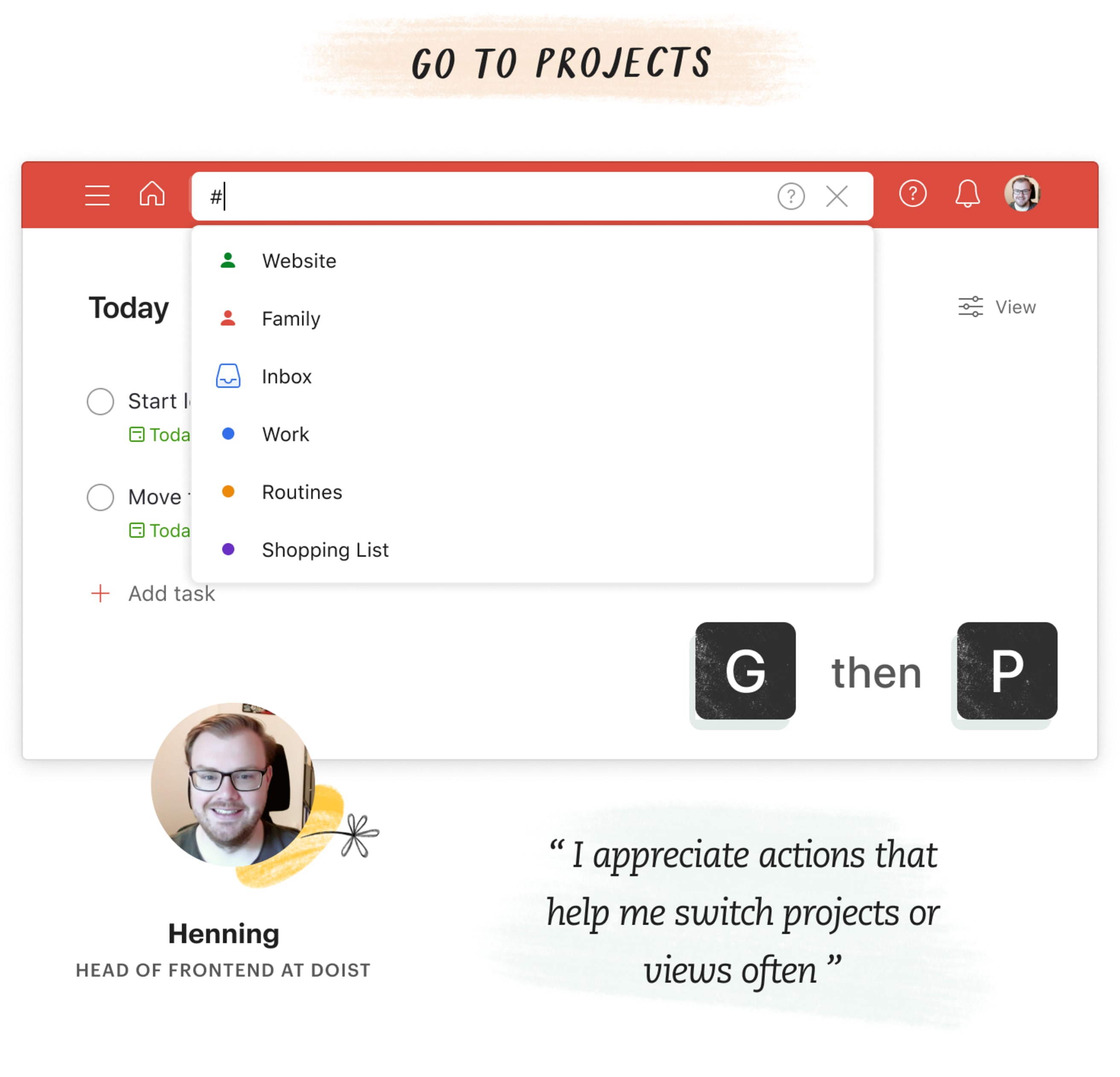&quot;I appreciate actions that help me switch between projects or views often,&quot; said Henning, Head of Frontend at Doist. He uses G then P to go to projects.