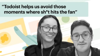 “Todoist helps us avoid those moments where sh*t hits the fan”