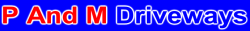 P AND M DRIVEWAYS logo