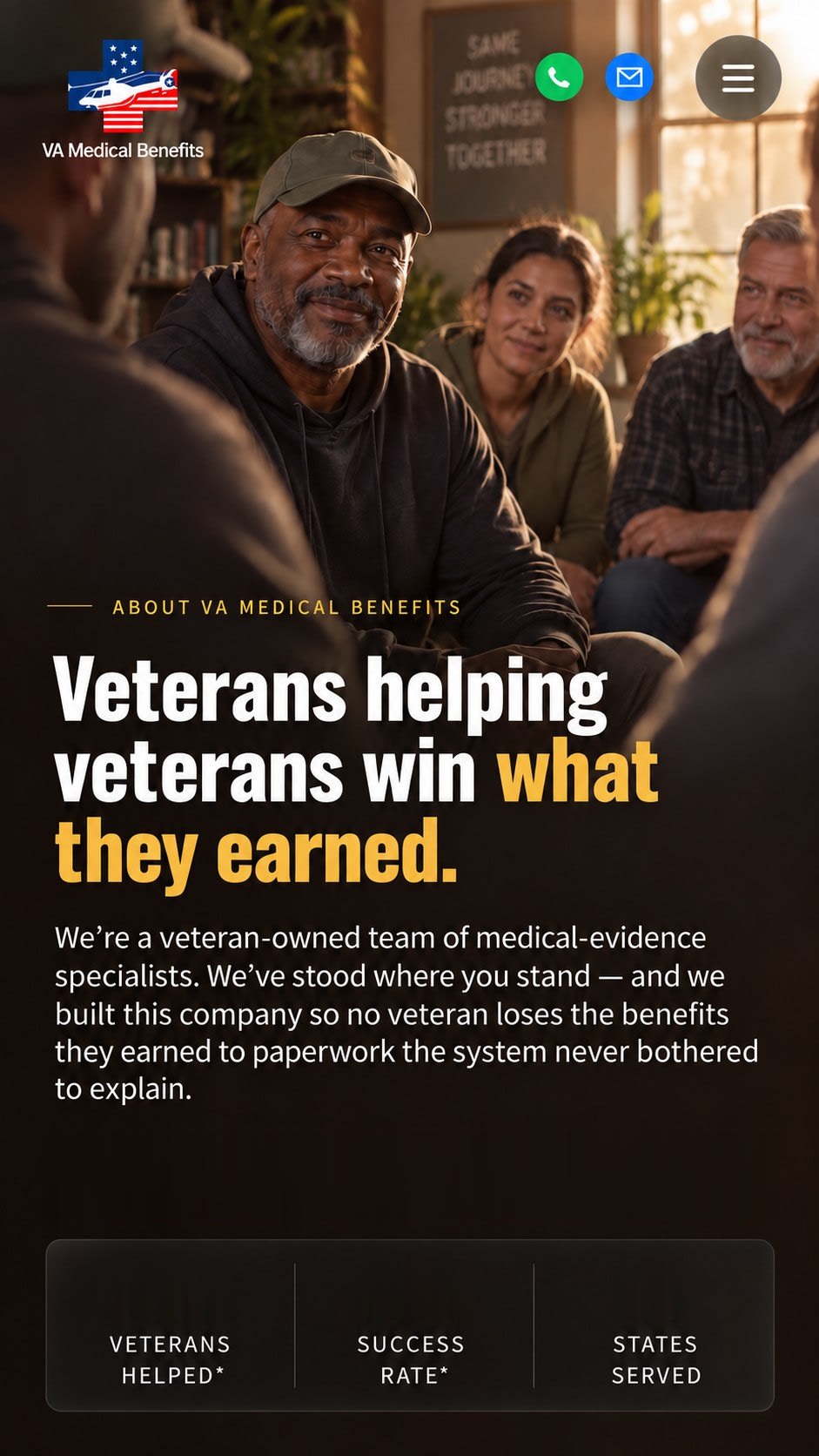 VA Medical Benefits, About VA Medical Benefits. Veterans helping veterans win what they earned. We&rsquo;re a veteran-owned team of medical-evidence specialists who&rsquo;ve stood where you stand. 400+ veterans helped, 97% success rate, 50 states served.