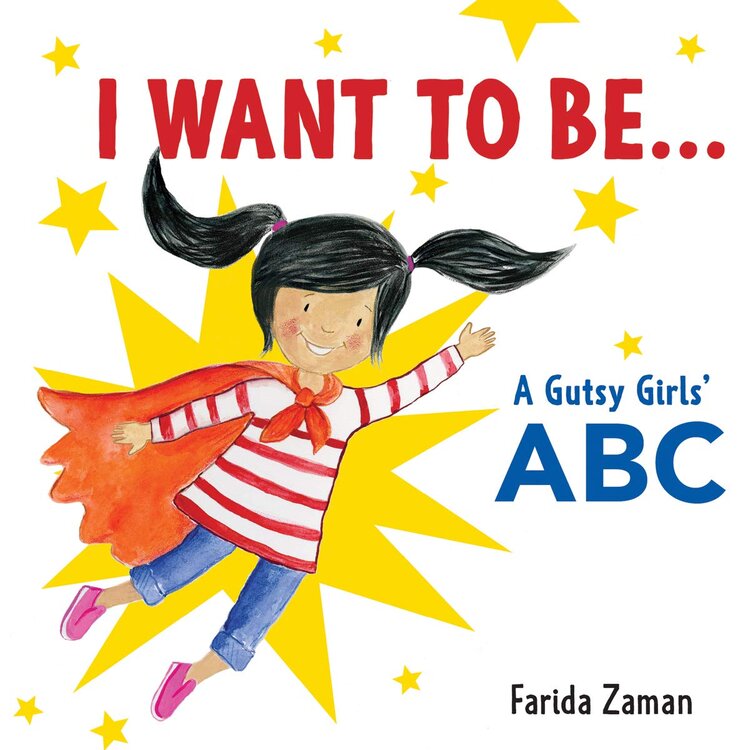 I WANT TO BE...: A GUTSY GIRLS' ABC