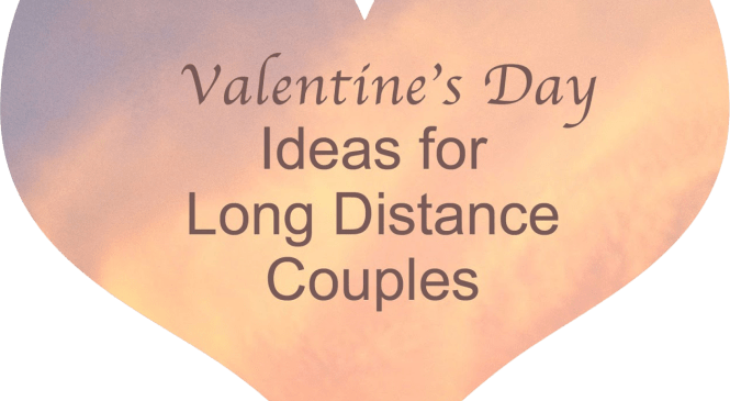 Valentine’s Day Ideas for Long Distance Couples