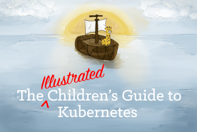 The Illustrated Children’s Guide to Kubernetes