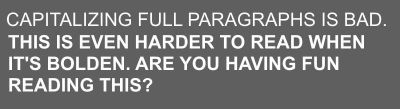 capitalizing full paragraphs is bad and even harder to read when bolden