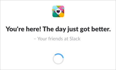 Upon loading, Slack usually tells you something nice or funny.