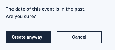 Creating a calendar entry in the past is possible, but because there's a higher chance that it's being done by mistake, asking for confirmation here makes sense.