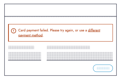 Wireframe of a red error notification above a form. The error message reads: Card payment failed. Please try again, or use a different payment method. The text: different payment method is underlined denoting it's a link.