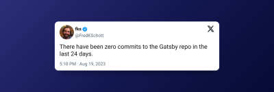 Fred Schott’s tweet reading, ‘There have been zero commits to the Gatsby repo in the last 24 days.’