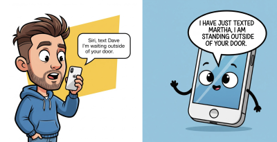 Cartoon illustration split into two panels. On the left, a man in a blue hoodie speaks into his phone, saying, “Siri, text Dave, I’m waiting outside of your door.” On the right, a cheerful cartoon phone with a face and arms replies, “I have just texted Martha, I am standing outside of your door.”