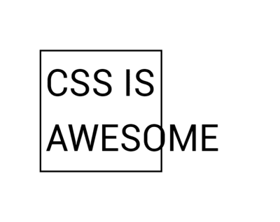 Image contains the words ‘CSS is Awesome' in a bordered box. The word awesome is too long to fit in the box so pokes out past the border