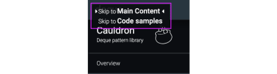 Screengrab of the skip link navigation menu from Deque’s accessible pattern library with clear focus indication and the option to navigate directly to the main content or code samples