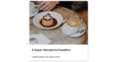 One card with the baseline styles previously described applied and including an image from Unsplash of a dessert on a small plate next to a hot beverage in a mug