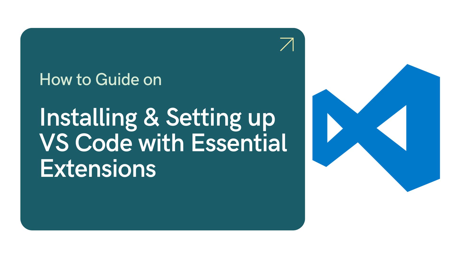 How to guide on Installing & Setting up VS Code with Essential Extensions
