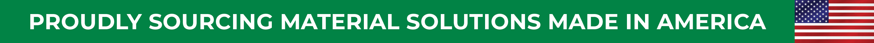 Proudly sourcing Material solutions made in America
