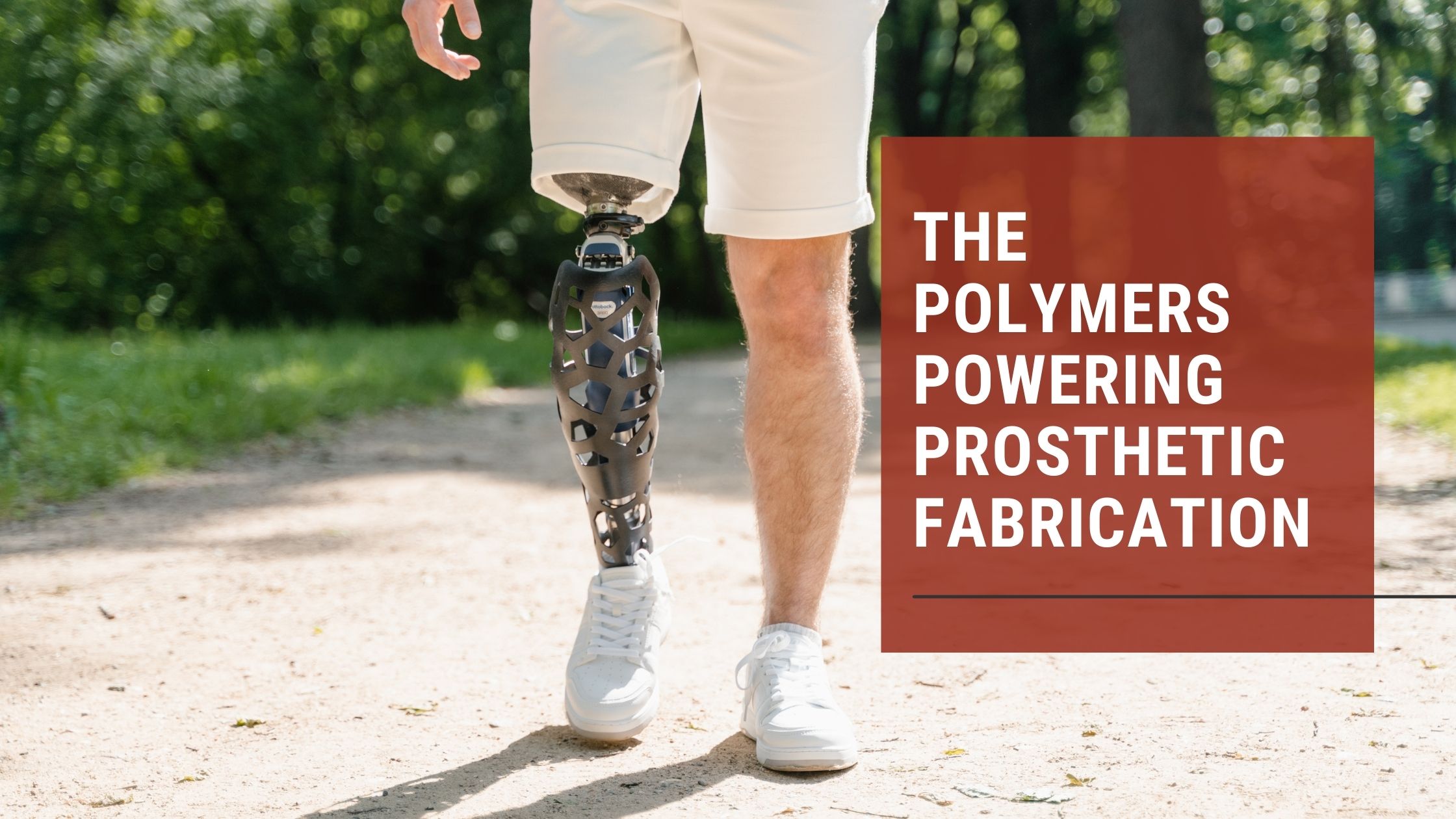 The Polymers Powering Prosthetic Fabrication