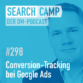 Podcast: Conversion-Tracking bei Google Ads – gar nicht so einfach? [Search Camp 298]