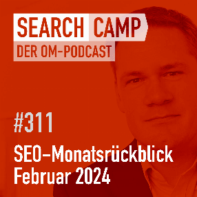 SEO-Monatsrückblick Februar 2024: Suchvolumina, neues Shop-Markup + mehr [Search Camp 311]