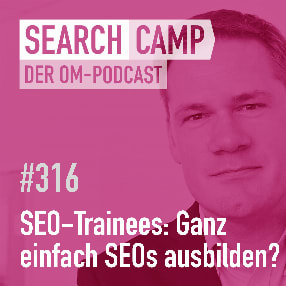 Podcast: SEO-Trainee-Programme: Ganz einfach SEOs ausbilden? [Search Camp 316]