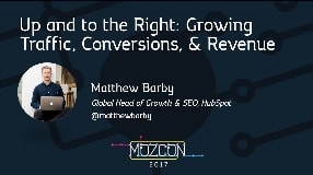 Video: Up and to the Right: Growing Traffic, Conversions, & Revenue [MozCon 2017] — Matthew Barby