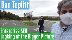 Video: Dan Toplitt on Enterprise SEO & Looking At The Larger Picture : Vlog #112