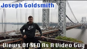 Video: Joseph Goldsmith On His View Of SEO As A Video Guy - Vlog 149