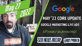 Video: Google May Core Update, Google Ranking Tremors Galore, Google Marketing Live Ad News & More