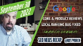 Video: Google Core & Product Reviews Update Done, Local Search Ranking Bug Fixed, Search On Event Recap