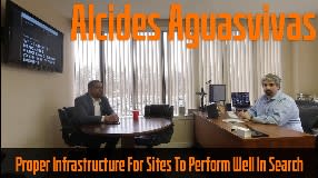 Video: Alcides Aguasvivas On Proper Infrastructure For Sites To Perform Well In Search