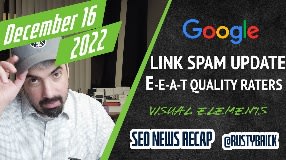 Video: Google December 2022 Link Spam Update, E-E-A-T Guidelines Updated, Visual Elements, Status Dashboard