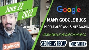 Video: Google Bugs with Indexing, Ads, Analytics, People Also Ask Back, Automated Messaging, Review Scams