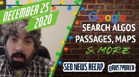 Video: Christmas Day Edition: Google Search Algorithms, Passage Indexing, Local & User Interface Changes