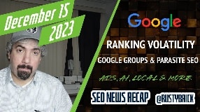 Video: Extreme Google Ranking Volatility, Google Groups Drops, Parasite SEO, AI, Ads & Local Search