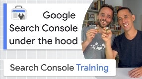 Video: Search Console under the hood - Google Search Console Training (from home)