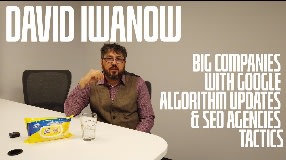 Video: David Iwanow On Big Companies With Google Algorithm Updates & SEO Agencies Tactics